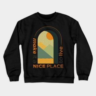 make it a nice place to live Crewneck Sweatshirt